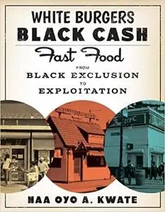 White Burgers, Black Cash: Fast Food from Black Exclusion to Exploitation