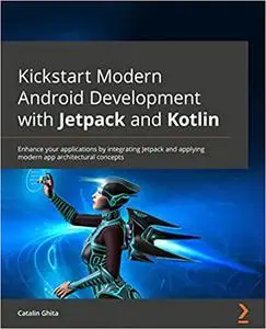 Kickstart Modern Android Development with Jetpack and Kotlin