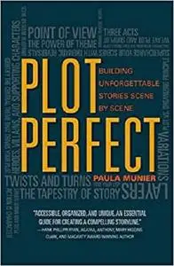 Plot Perfect: How to Build Unforgettable Stories Scene by Scene