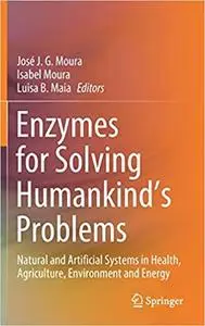 Enzymes for Solving Humankind's Problems: Natural and Artificial Systems in Health, Agriculture, Environment and Energy