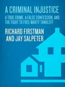 A Criminal Injustice: A True Crime, a False Confession, and the Fight to Free Marty Tankleff