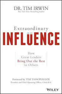 Extraordinary Influence: How Great Leaders Bring Out the Best in Others