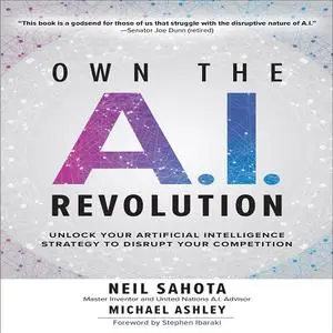 Own the A.I. Revolution: Unlock Your Artificial Intelligence Strategy to Disrupt Your Competition [Audiobook]