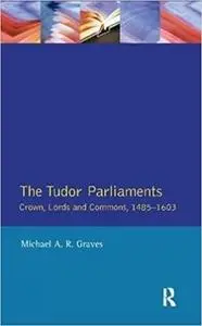 The Tudor Parliaments,The Crown,Lords and Commons,1485-1603: Crown, Lords and Commons, 1485–1603