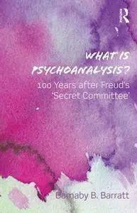 What Is Psychoanalysis?: 100 Years After Freud's 'Secret Committee'