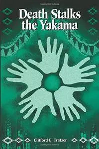 Death Stalks the Yakama: Epidemiological Transitions and Mortality on the Yakama Indian Reservation, 1888-1964