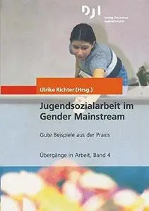 Jugendsozialarbeit im Gender Mainstream: Gute Beispiele aus der Praxis