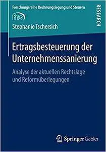 Ertragsbesteuerung der Unternehmenssanierung: Analyse der aktuellen Rechtslage und Reformüberlegungen