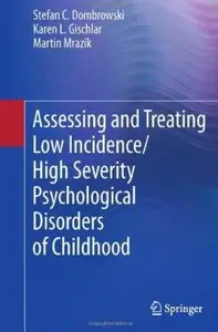 Assessing and Treating Low Incidence/High Severity Psychological Disorders of Childhood (repost)