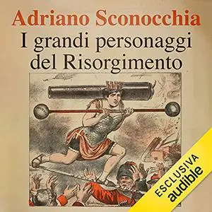 «I grandi personaggi del Risorgimento» by Adriano Sconocchia