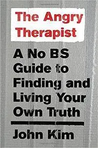 The Angry Therapist: A No BS Guide to Finding and Living Your Own Truth