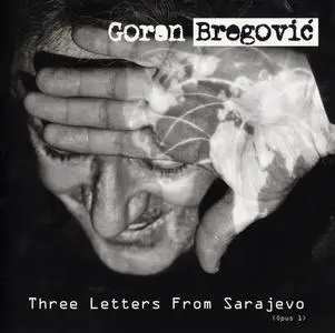 Goran Bregovic - Three Letters From Sarajevo (2017) {Universal Music 578 2234}