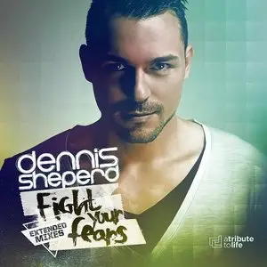 Dennis Sheperd - Fight Your Fears (Extended Mixes) (2015)