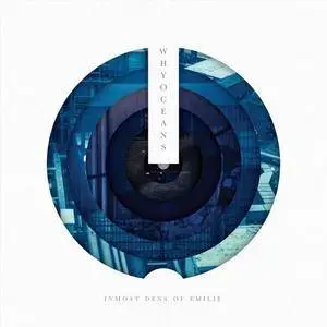 WhyOceans - Inmost Dens Of Emilie (2017)