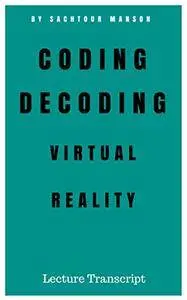 Coding and Decoding Virtual Reality