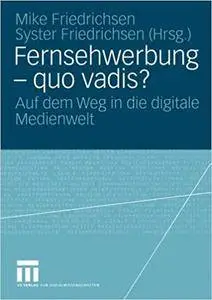 Fernsehwerbung ― quo vadis?: Auf dem Weg in die digitale Medienwelt