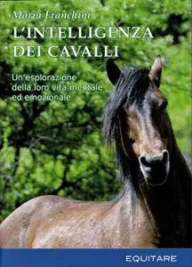 Maria Franchini, "L'intelligenza dei cavalli: Un'indagine sulla loro vita mentale ed emozionale" (repost)