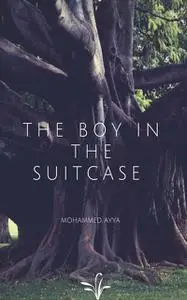 «The Boy In The Suitcase» by Mohammed Ayya