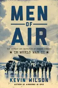 Men of Air: The Courage and Sacrifice of Bomber Command in World War II