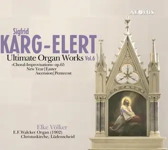 Elke Völker - Sigfrid Karg-Elert: Ultimate Organ Works Vol. 6 (2011)