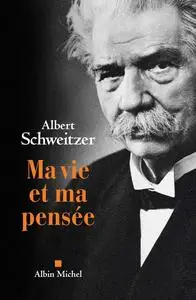 Albert Schweitzer, "Ma vie et ma pensée"