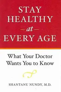 Stay Healthy at Every Age: What Your Doctor Wants You to Know