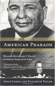 American Pharaoh: Mayor Richard J. Daley - His Battle for Chicago and the Nation (Repost)
