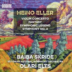 Baiba Skride - Heino Eller: Violin Concerto, Fantasy, Symphonic Legend & Symphony No. 2 (2018)