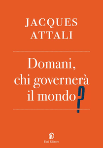 Jacques Attali - Domani, chi governerà il mondo? (2012)