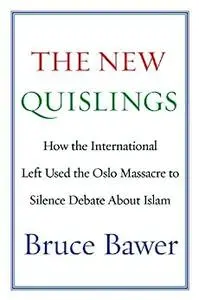 The New Quislings: How the International Left Used the Oslo Massacre to Silence Debate About Islam