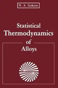 Statistical Thermodynamics of Alloys by N.A. Gokcen