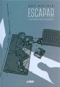 Escapar. Historia de un rehén, de Guy Delisle