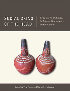 Social Skins of the Head : Body Beliefs and Ritual in Ancient Mesoamerica and the Andes