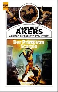 Alan Burt Akers - Dray Prescot Saga 5 - Der Prinz von Scorpio