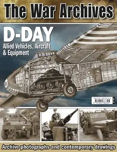 The War Archives – D-DAY - Allied Vehicles, Aircraft & Equipment