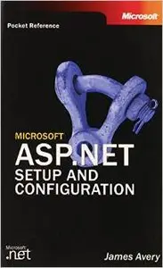 Microsoft ASP.NET Setup and Configuration Pocket Reference (Developer Reference) by James Avery [Repost]