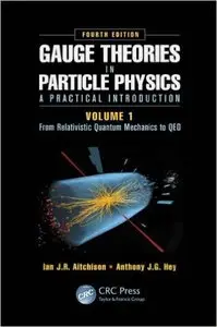 Gauge Theories in Particle Physics: A Practical Introduction, Volume 1: From Relativistic Quantum Mechanics to QED