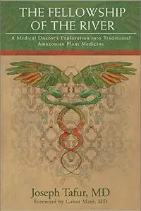 The Fellowship of the River: A Medical Doctor's Exploration into Traditional Amazonian Plant Medicine [Audiobook]