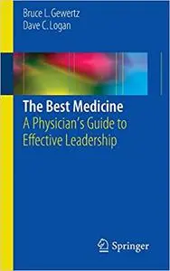 The Best Medicine: A Physician’s Guide to Effective Leadership