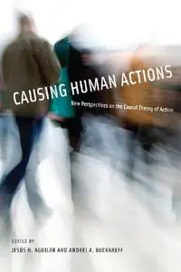 Causing Human Actions: New Perspectives on the Causal Theory of Action