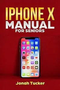 IPhone X Manual For Seniors: The Comprehensive Guide For Seniors, For the Visually Impaired