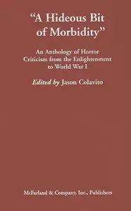 "A Hideous Bit of Morbidity" : An Anthology of Horror Criticism from the Enlightenment to World War I