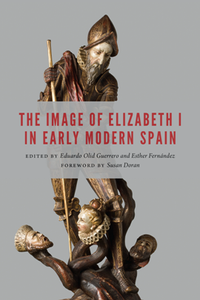 The Image of Elizabeth I in Early Modern Spain