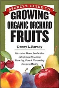 Storey's Guide to Growing Organic Orchard Fruits