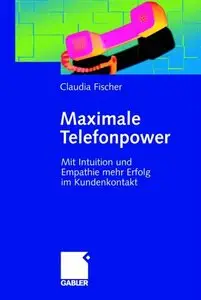 Maximale Telefonpower. Mit Intuition und Empathie mehr Erfolg im Kundenkontakt