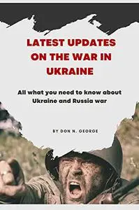 LATEST UPDATES ON THE WAR IN UKRAINE: All what you need to know about the Ukraine and Russia war