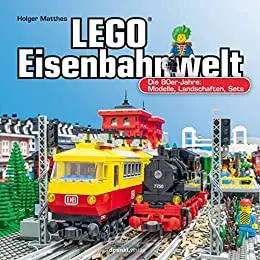 LEGO®-Eisenbahnwelt: Die 80er-Jahre: Modelle, Landschaften, Sets