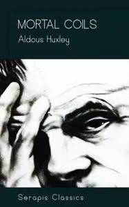 «Mortal Coils (Serapis Classics)» by Aldous Huxley