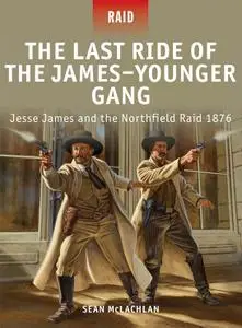 The Last Ride of the James–Younger Gang: Jesse James and the Northfield Raid 1876 (Raid)