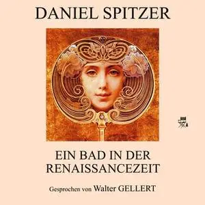 «Ein Bad in der Renaissancezeit» by Daniel Spitzer